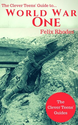 The Clever Teens Guide To World War One Felix Rhodes