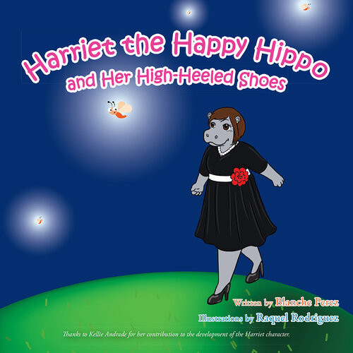 Harriet The Happy Hippo And Her Highheeled Shoes Blanche Perez