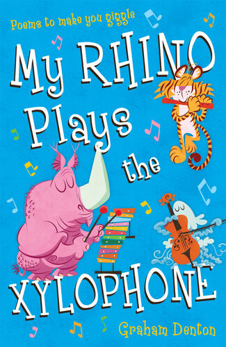 My Rhino Plays The Xylophone Poems To Make You Giggle Graham Denton