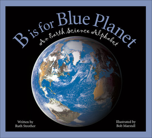 B Is For Blue Planet An Earth Science Alphabet Ruth Strother