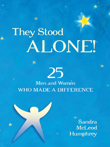 They Stood Alone 25 Men And Women Who Made A Difference Sandra Mcleod Humphrey