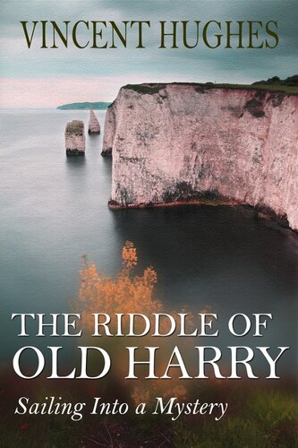 The Riddle Of Old Harry Sailing Into A Mystery Vincent Hughes