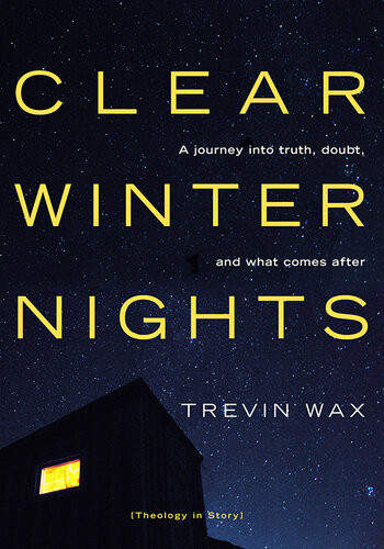Clear Winter Nights A Journey Into Truth Doubt And What Comes After Trevin Wax
