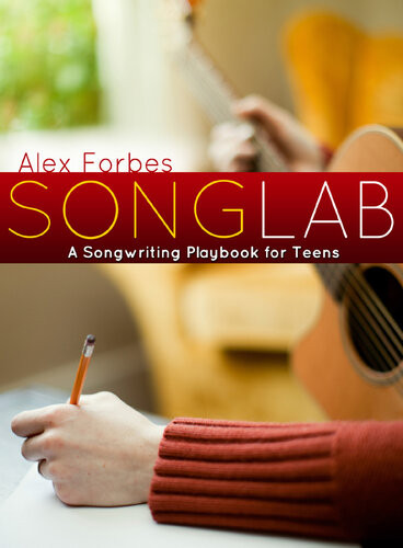 Songlab A Songwriting Playbook For Teens Alex Forbes