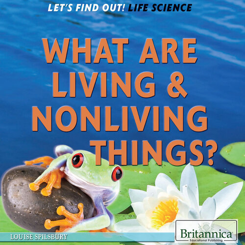 What Are Living And Nonliving Things Louise Spilsbury