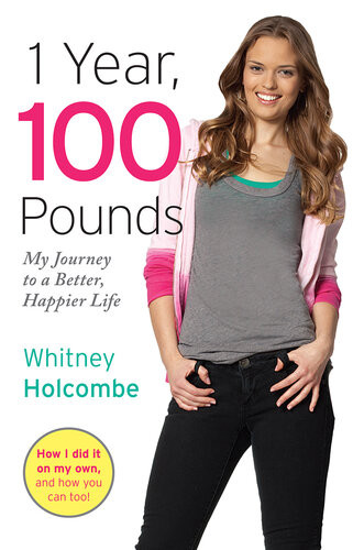 1 Year 100 Pounds My Journey To A Better Happier Life Whitney Holcombe
