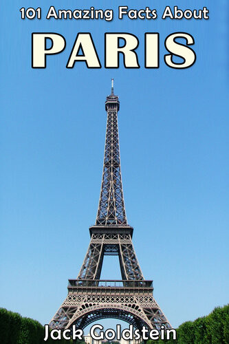 101 Amazing Facts About Paris Jack Goldstein