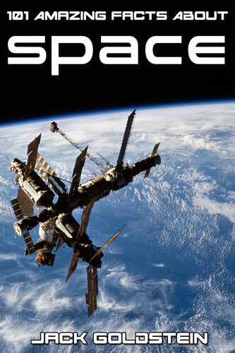 101 Amazing Facts About Space Jack Goldstein