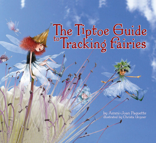 The Tiptoe Guide To Tracking Fairies Ammijoan Paquette