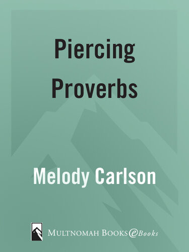 Piercing Proverbs Wise Words For Todays Generation Melody Carlson