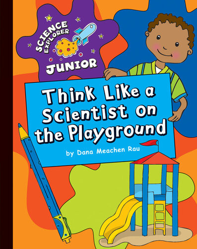 Think Like A Scientist On The Playground Dana Meachen Rau