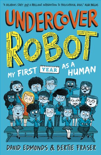 Undercover Robot My First Year As A Human David Edmonds Bertie Fraser