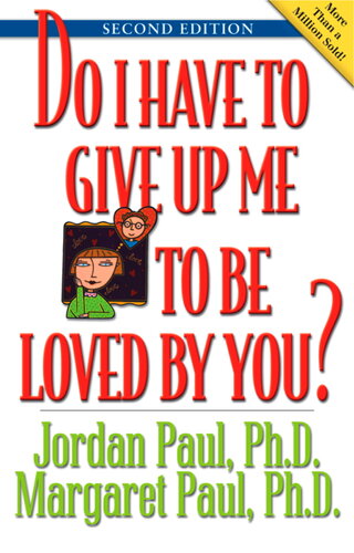 Do I Have To Give Up Me To Be Loved By You Jordan Paul Margaret Paul