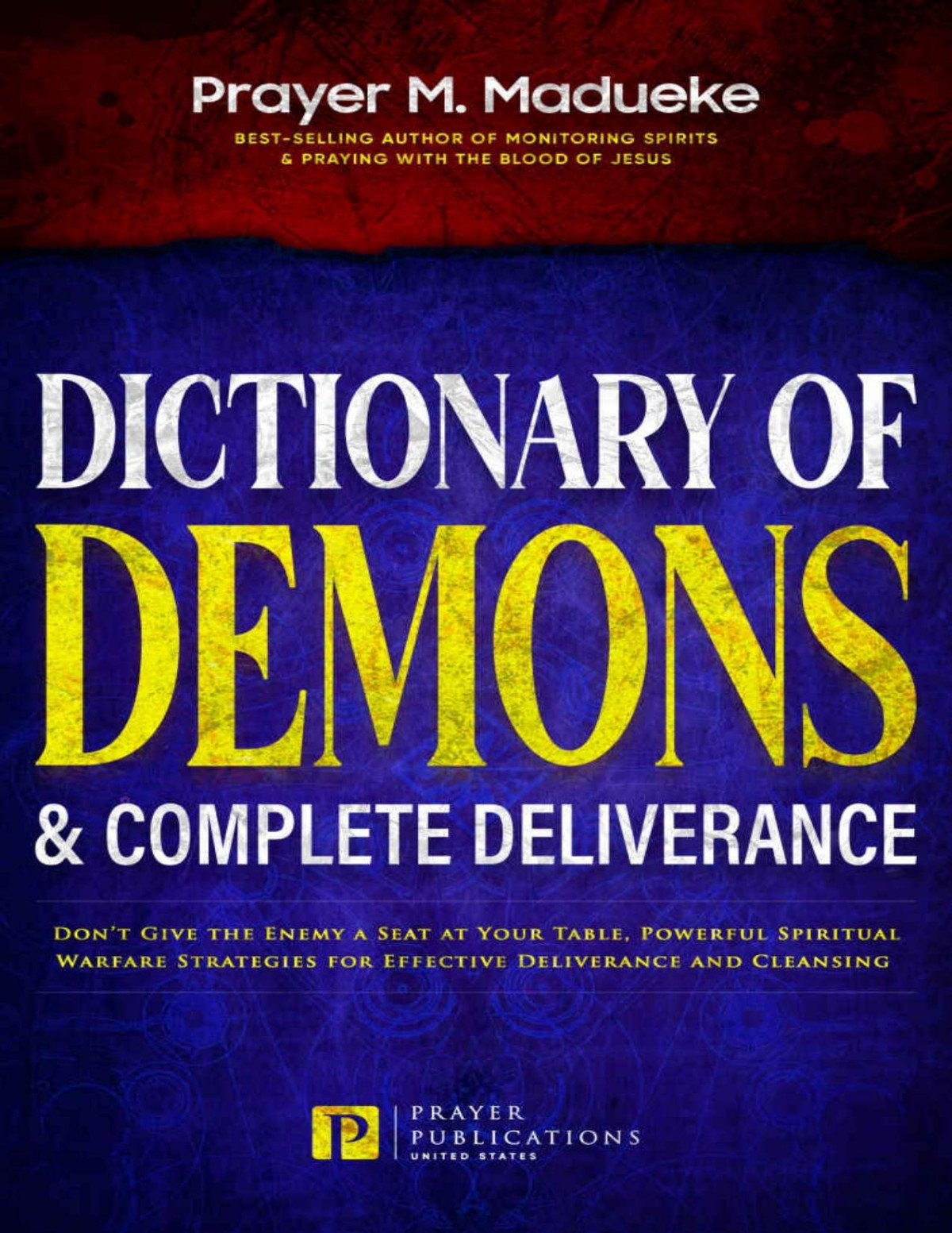 Dictionary Of Demons Complete Deliverance Dont Give The Enemy A Seat At Your Table Powerful Spiritual Warfare Strategies For Effective Deliverance Breaking Demonic Curses Cast Out Demons Prayer M Madueke