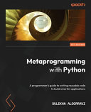 Metaprogramming With Python A Programmers Guide To Writing Reusable Code To Build Smarter Applications Sulekha Aloorravi