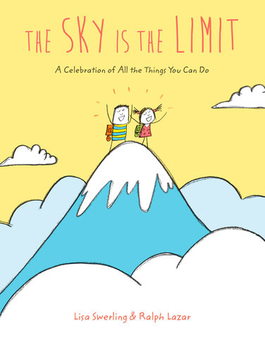 The Sky Is The Limit A Celebration Of All The Things You Can Do Lisa Swerling Ralph Lazar