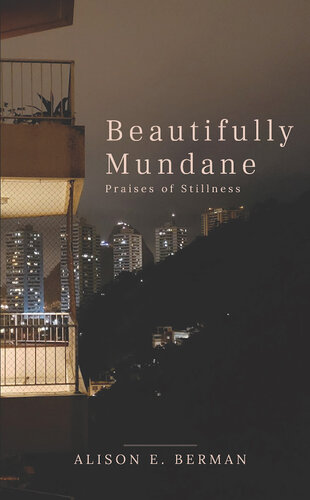 Beautifully Mundane Praises Of Stillness Alison E Berman