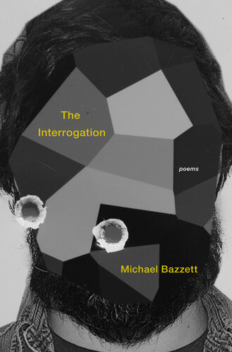The Interrogation Poems 1st Edition Bazzett Michael