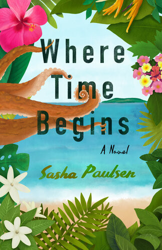 Where Time Begins A Novel Kindle Sasha Paulsen