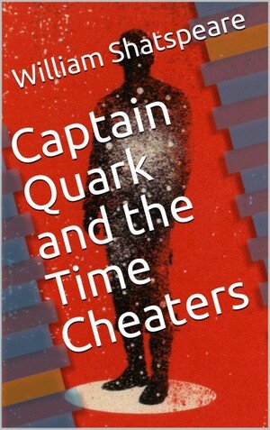 Captain Quark And The Time Cheaters Timothy Mcgettigan William Shatspeare