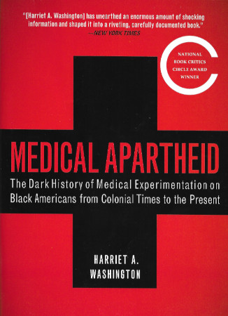 Medical Apartheid The Dark History Of Medical Experimentation On Black Americans From Colonial Times Illustrated Harriet A Washington