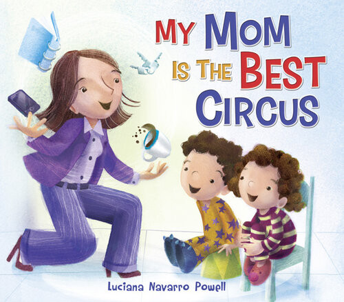 My Mom Is The Best Circus Luciana Navarro Powell