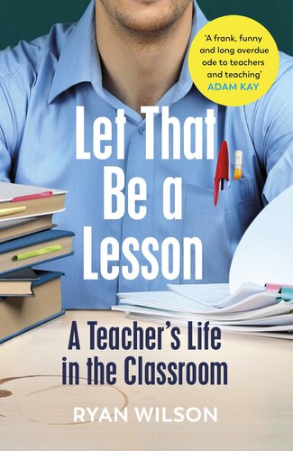 Let That Be A Lesson A Teachers Life In The Classroom Ryan Wilson
