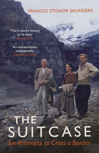 The Suitcase Six Attempts To Cross A Border Frances Stonor Saunders