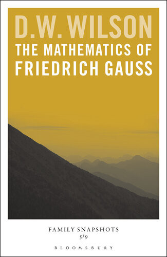 The Mathematics Of Friedrich Gauss Family Snapshots D W Wilson