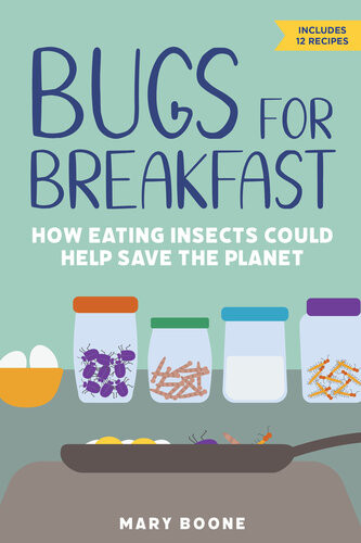 Bugs For Breakfast How Eating Insects Could Help Save The Planet Mary Boone