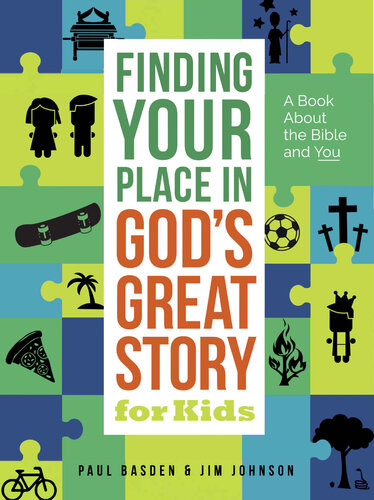 Finding Your Place In Gods Great Story For Kids A Book About The Bible And You Jim Johnson