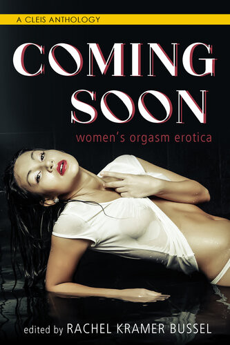 Coming Soon Womens Orgasm Erotica Rachel Kramer Bussel