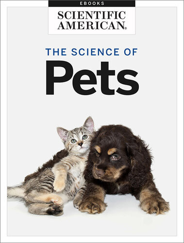 Our Furry Friends The Science Of Pets Scientific American Editors
