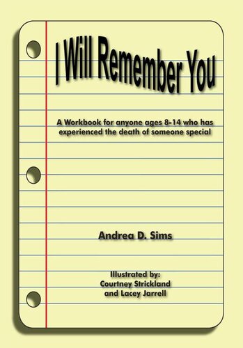 I Will Remember You A Workbook For Anyone Ages 814 Who Has Experienced The Death Of Someone Special Andrea D Sims
