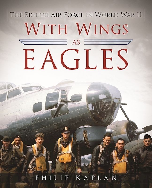 With Wings As Eagles The Eighth Air Force In World War Ii Reissue Philip Kaplan