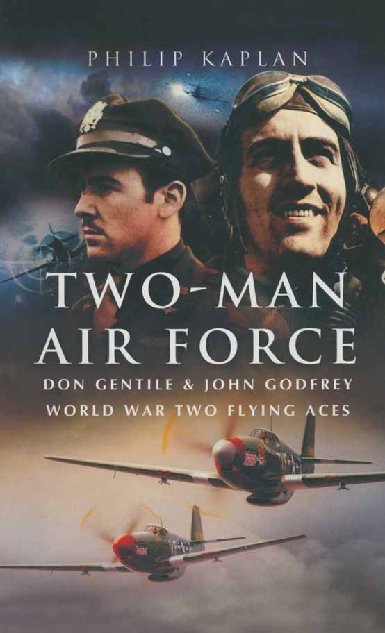 Twoman Air Force Don Gentile John Godfrey World War Two Flying Aces Reissue Philip Kaplan