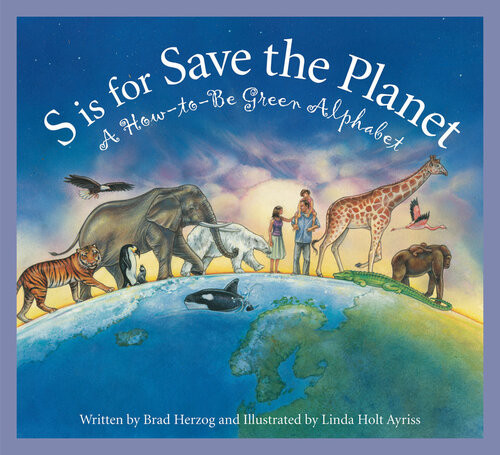 S Is For Save The Planet A Howtobe Green Alphabet Brad Herzog