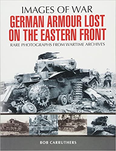 German Armour Lost In Combat On The Eastern Front Bob Carruthers