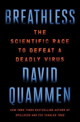 Breathless The Scientific Race To Defeat A Deadly Virus David Quammen