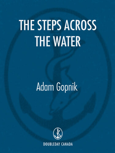 The Steps Across The Water Adam Gopnik