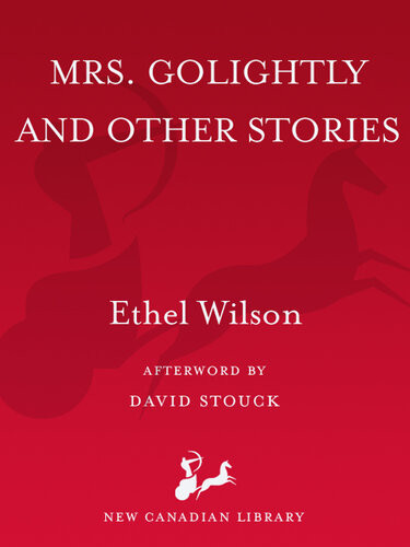 Mrs Golightly And Other Stories Ethel Wilson David Stouck