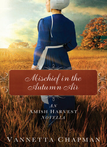 Mischief In The Autumn Air An Amish Harvest Novella Vannetta Chapman