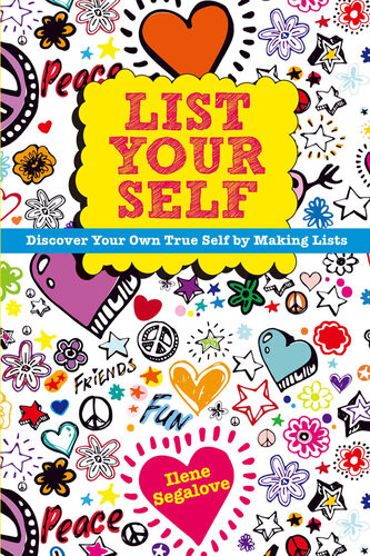 List Your Self Discover Your Own True Self By Making Lists Ilene Segalove