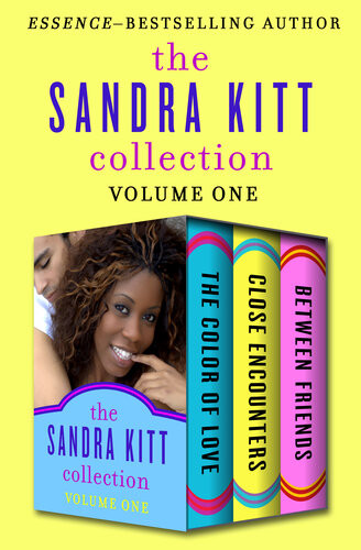 The Sandra Kitt Collection Volume One The Color Of Love Close Encounters And Between Friends Sandra Kitt