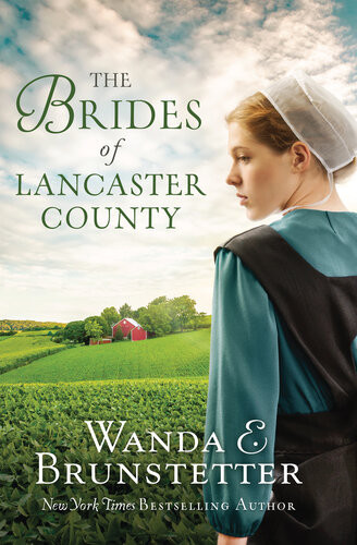 The Brides Of Lancaster County 4 Bestselling Amish Romance Novels Wanda E Brunstetter