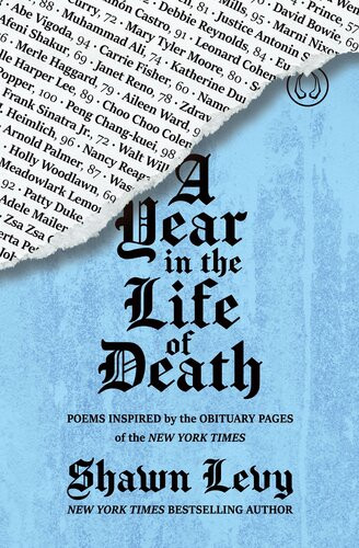 A Year In The Life Of Death Poems Inspired By The Obituary Pages Of The New York Times Shawn Levy