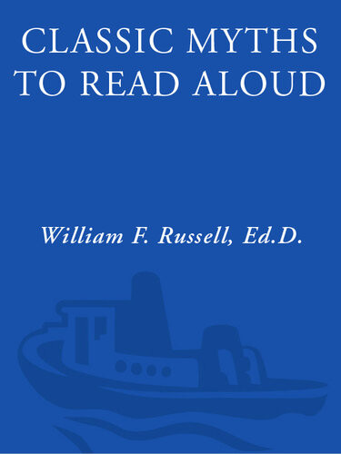 Classic Myths To Read Aloud The Great Stories Of Greek And Roman Mythology Specially Arranged For Children Five And Up By An Educational Expert William F Russell