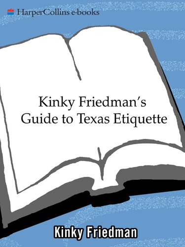 Kinky Friedmans Guide To Texas Etiquett Or How To Get To Heaven Or Hell Without Going Through Dallasfort Worth Kinky Friedman