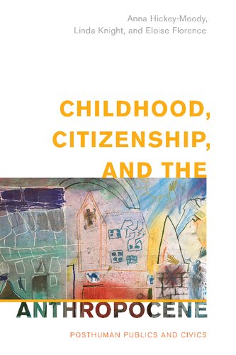 Childhood Citizenship And The Anthropocene Posthuman Publics And Civics Anna Hickeymoody