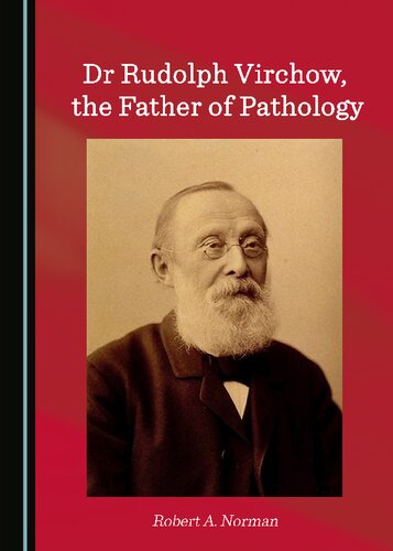 Dr Rudolph Virchow The Father Of Pathology 1st Edition Robert A Norman